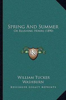 Paperback Spring And Summer: Or Blushing Hours (1890) Book