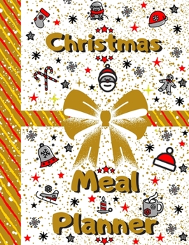 Christmas Meal Planner: Track And Plan Your Meals Weekly, 55 Week Christmas Food Planner, Log, Diary, Journal, Calendar, Meal Prep And Planning Christmas Grocery List (112 Pages, Size 8.5 x 11)