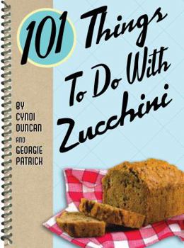 Spiral-bound 101 Things to Do with Zucchini Book