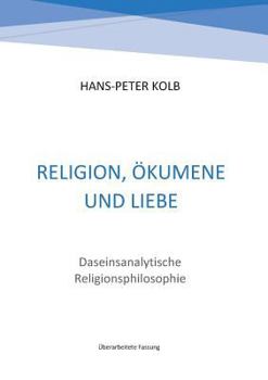 Paperback Religion, Ökumene und Liebe: Daseinsanalytische Religionsphilosophie [German] Book