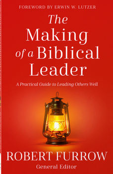 Paperback The Making of a Biblical Leader: A Practical Guide to Leading Others Well Book