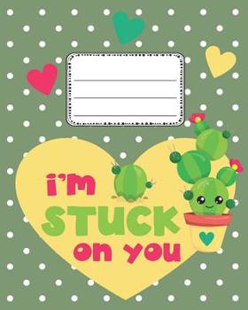 Paperback I'm Stuck on You Cute Cactus Notebook: Cute Back to school Notebook Wide Ruled for Kids Book