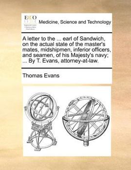 Paperback A letter to the ... earl of Sandwich, on the actual state of the master's mates, midshipmen, inferior officers, and seamen, of his Majesty's navy; ... Book