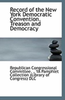 Record of the New York Democratic Convention Treason and Democracy