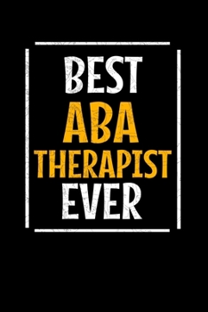 Paperback Best ABA Therapist Ever: Blank Lined Journal Gift For Applied Behavior Analyst Aba Therapist Book