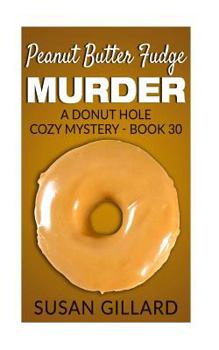 Paperback Peanut Butter Fudge Murder: A Donut Hole Cozy Mystery - Book 30 Book