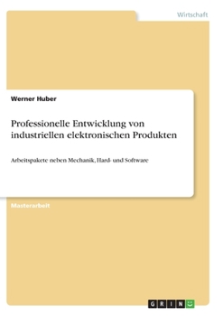 Paperback Professionelle Entwicklung von industriellen elektronischen Produkten: Arbeitspakete neben Mechanik, Hard- und Software [German] Book