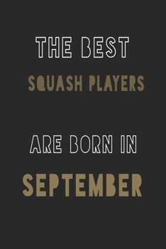 The Best squash players are Born in September journal: 6*9 Lined Diary Notebook, Journal or Planner and Gift with 120 pages