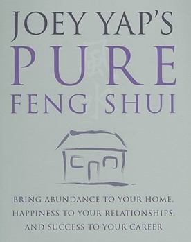 Paperback Joey Yap's Pure Feng Shui: Bring Abundance to Your Home, Happiness to Your Relationships, and Success to Your Career Book