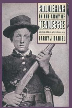 Soldiering in the Army of Tennessee: A Portrait of Life in a Confederate Army - Book  of the Civil War America