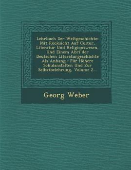 Paperback Lehrbuch Der Weltgeschichte: Mit Rücksicht Auf Cultur, Literatur Und Religionswesen, Und Einem Abri &#65059;der Deutschen Literaturgeschichte Als A Book