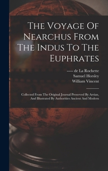 Hardcover The Voyage Of Nearchus From The Indus To The Euphrates: Collected From The Original Journal Preserved By Arrian, And Illustrated By Authorities Ancien Book