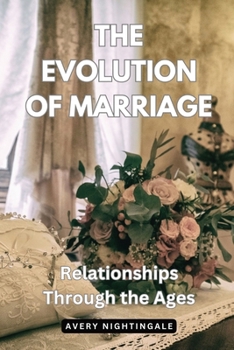 Paperback The Evolution of Marriage: Relationships Through the Ages Book