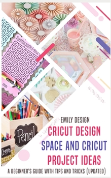 Paperback Cricut Design Space and Cricut Project Ideas: A beginner 's Guide with Tips and Tricks (Updated) Book