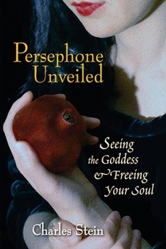 Paperback Persephone Unveiled: Seeing the Goddess and Freeing Your Soul Book