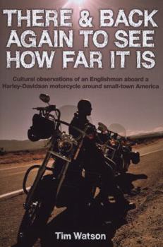 Hardcover There & Back Again to See How Far It Is: Cultural Observations of an Englishman Aboard a Harley-Davidson Motorcycle Acro Book