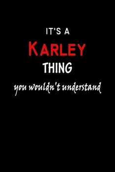 It's a  Karley  Thing You Wouldn't Understandl: Karley First Name Personalized Journal 6x9 Notebook, Wide Ruled (Lined) blank pages, Funny Cover for Girls and Women, Red White Text on Black