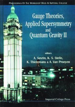 Gauge Theories, Applied Supersymmetry and Quantum Gravity II: Proceedings of the Workshop Held at Imperial College