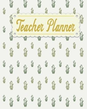 Teacher Planner: Cactus Pattern Teacher Appreciation Notebook Journal Makes a Great Motivational and Inspirational Notebook Gift for The Teacher or Home schooler in Your Life