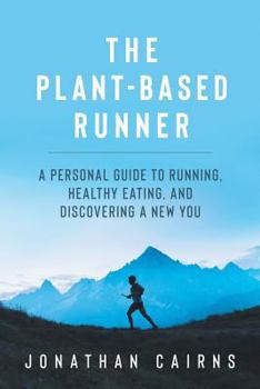 Paperback The Plant Based Runner: A Personal Guide to Running, Healthy Eating, and Discovering a New You Book