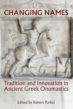 Hardcover Changing Names: Tradition and Innovation in Ancient Greek Onomastics Book