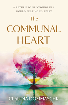 Hardcover The Communal Heart: A Return to Belonging in a World Pulling Us Apart Book