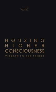 Hardcover Housing Higher Consciousness: Vibrate to 360 Senses Book