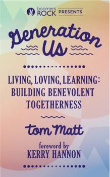 Paperback Generation Us: Living, Loving, Learning: Building Benevolent Togetherness Book