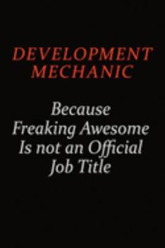 Development Mechanic Because Freaking Awesome Is Not An Official job Title: Career journal, notebook and writing journal for encouraging men, women and kids. A framework for building your career.
