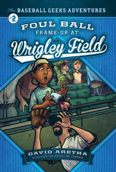 Library Binding Foul Ball Frame-Up at Wrigley Field: The Baseball Geeks Adventures Book 2 Book