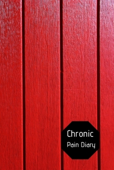 Chronic Pain Diary: Daily Assessment Pages, Treatment History, Doctors Appointments | Monitor Pain Location, Symptoms, Relief Treatment | Notebook Journal Template