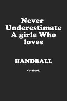 Paperback Never Underestimate A Girl Who Loves Handball.: Notebook Book