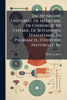 Dictionnaire Universel de M�decine, de Chirurgie, de Chymie, de Botanique, d'Anatomie, de Pharmacie, d'Histoire Naturelle, &c: A-Ang. T. 2: Ang-C. T. 3: Carda-F. T. 4: G-Ocu. T. 5: Ocu-Suda. T. 6: Sud