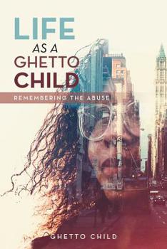 Paperback Life as a Ghetto Child: Remembering the Abuse Book
