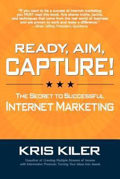 Paperback Ready, Aim, Capture! The Secret to Successful Internet Marketing Book