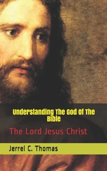 Paperback Understanding The God Of The Bible: The Lord Jesus Christ Book