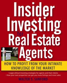 Paperback Insider Investing for Real Estate Agents: How to Profit from Your Intimate Knowledge of the Market Book