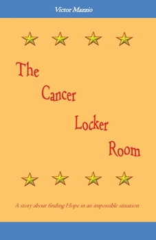 The Cancer Locker Room: A story about finding Hope in an impossible situation