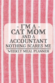 I'm a Cat Mom and a Accountant Nothing Scares Me Weekly Meal Planner: Blank Weekly Meal Planner to Write in for Women, Bartenders, Drink and Alcohol ... ... for Women, Wife, Mom, Aunt (6x9 120
