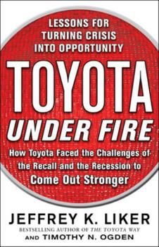 Hardcover Toyota Under Fire: Lessons for Turning Crisis Into Opportunity Book