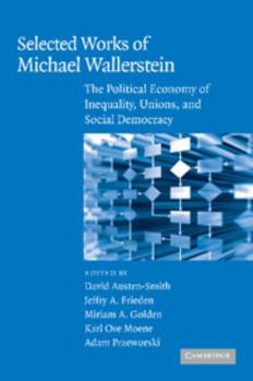 Selected Works of Michael Wallerstein: The Political Economy of Inequality, Unions, and Social Democracy - Book  of the Cambridge Studies in Comparative Politics