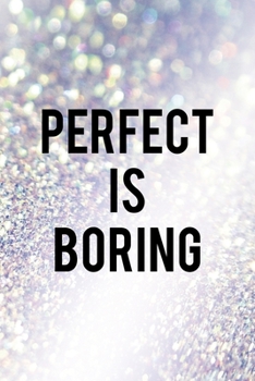 Perfect Is Boring: All Purpose 6x9" Blank Lined Notebook Journal Way Better Than A Card Trendy Unique Gift Glitter Different