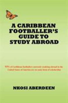 A Caribbean Footballer's Guide to Study Abroad: 93% of Caribbean footballers currently studying abroad in the United States of America are on some form of scholarship