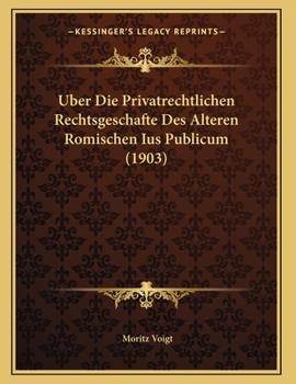 Paperback Uber Die Privatrechtlichen Rechtsgeschafte Des Alteren Romischen Ius Publicum (1903) [German] Book