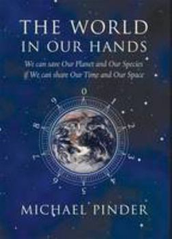 Hardcover World in Our Hands: We Can Save Our Planet and Our Species If We Can Share Our Time and Our Space Book