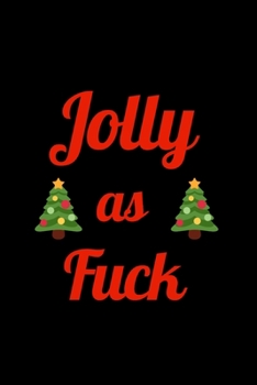 Jolly as Fuck: Hilarious Blank Lined Journal. Inappropriate Secret Santa Christmas Gift. Adult Jokes Cover. (Office Holiday Humor Edition)