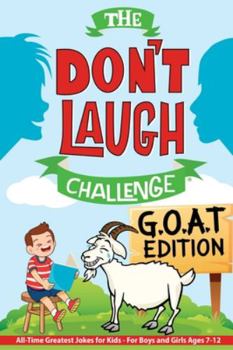 Paperback The Don't Laugh Challenge - G.O.A.T. Edition: All-Time Greatest Jokes for Kids - For Boys and Girls Ages 7-12 Book