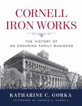 Cornell Iron Works: The History of an Enduring Family Business