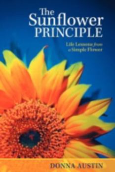 Paperback The Sunflower Principle: Life Lessons from a Simple Flower Book