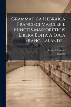 Paperback Grammatica Hebraica Francisci Masclefii, Punctis Massoreticis Libera Edita À Luca Franc. Lalande... [Italian] Book